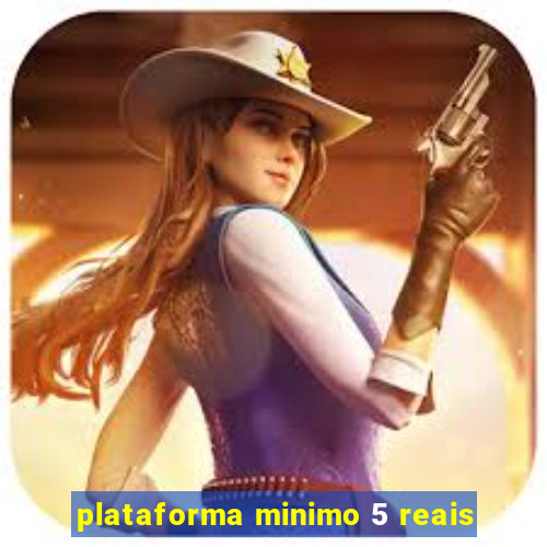 plataforma minimo 5 reais